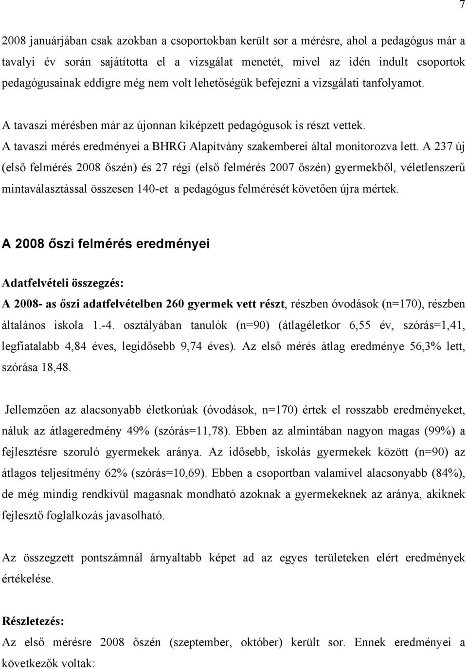 A tavaszi mérés eredményei a BHRG Alapítvány szakemberei által monitorozva lett.