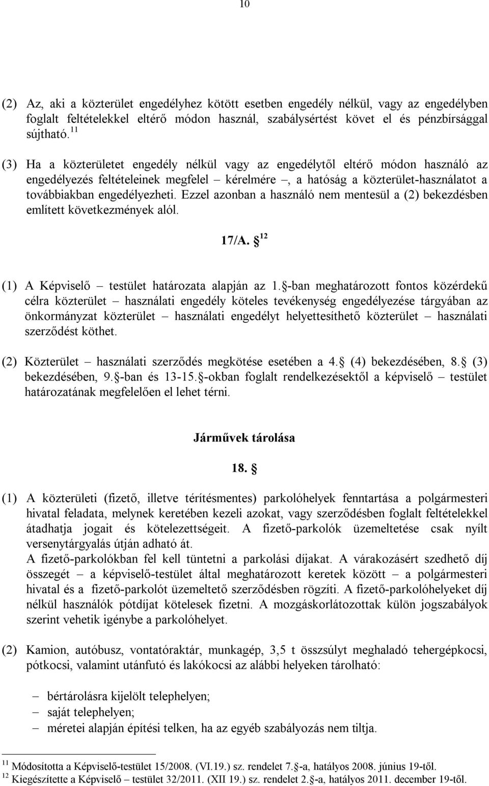 Ezzel azonban a használó nem mentesül a (2) bekezdésben említett következmények alól. 17/A. 12 (1) A Képviselő testület határozata alapján az 1.