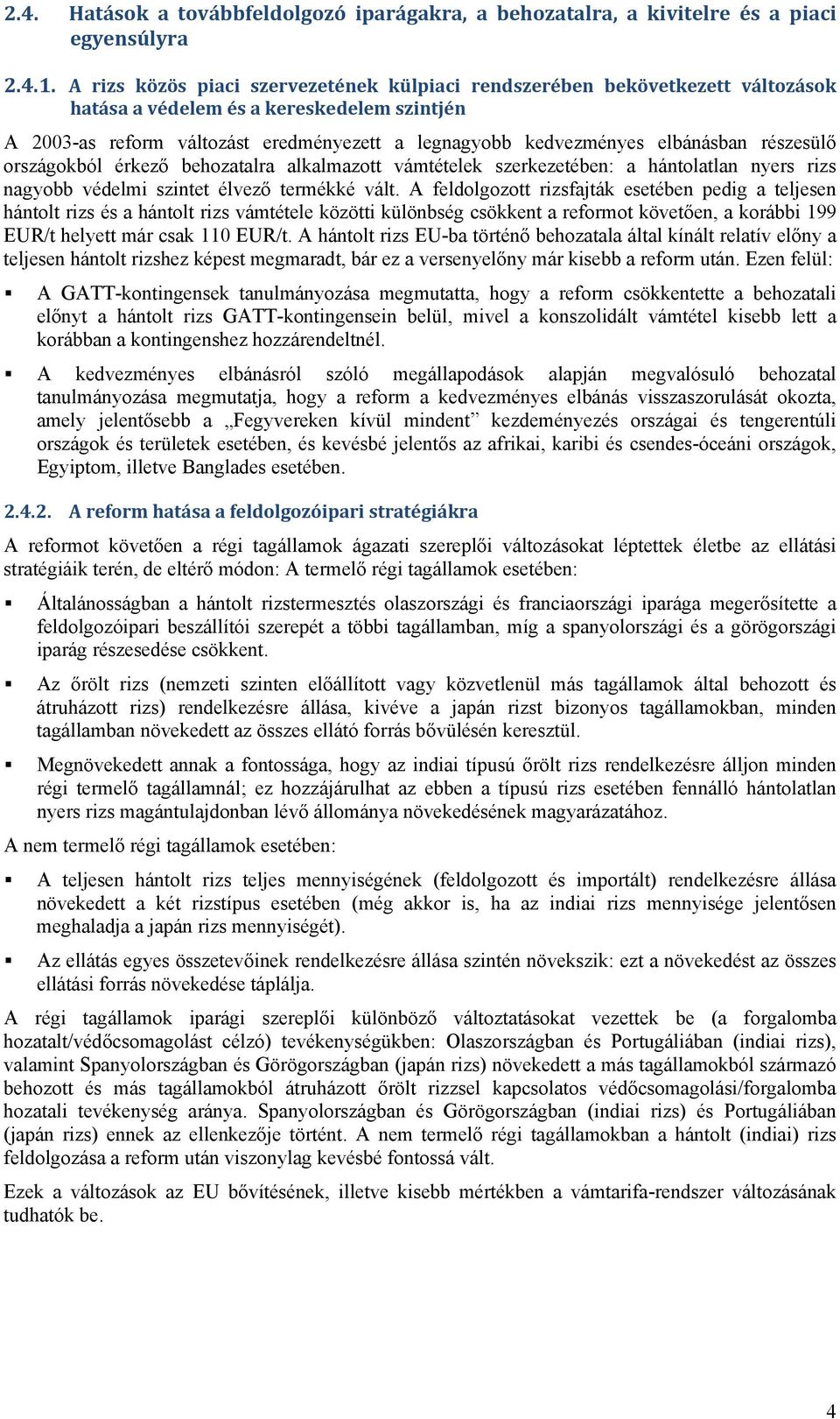 elbánásban részesülő országokból érkező behozatalra alkalmazott vámtételek szerkezetében: a hántolatlan nyers rizs nagyobb védelmi szintet élvező termékké vált.