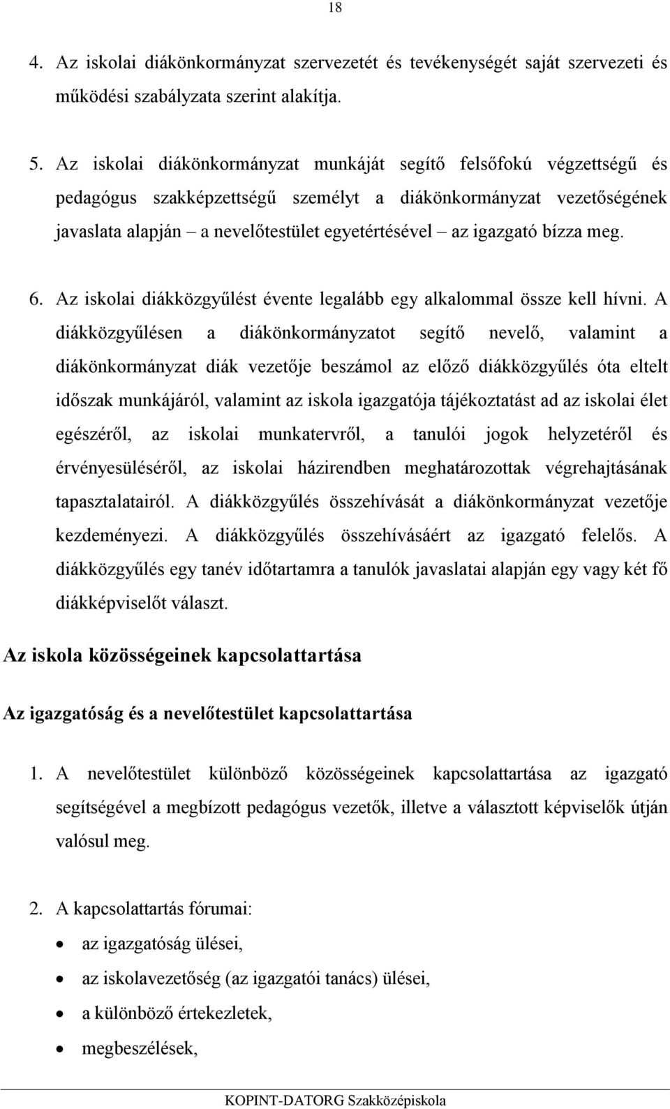 bízza meg. 6. Az iskolai diákközgyűlést évente legalább egy alkalommal össze kell hívni.