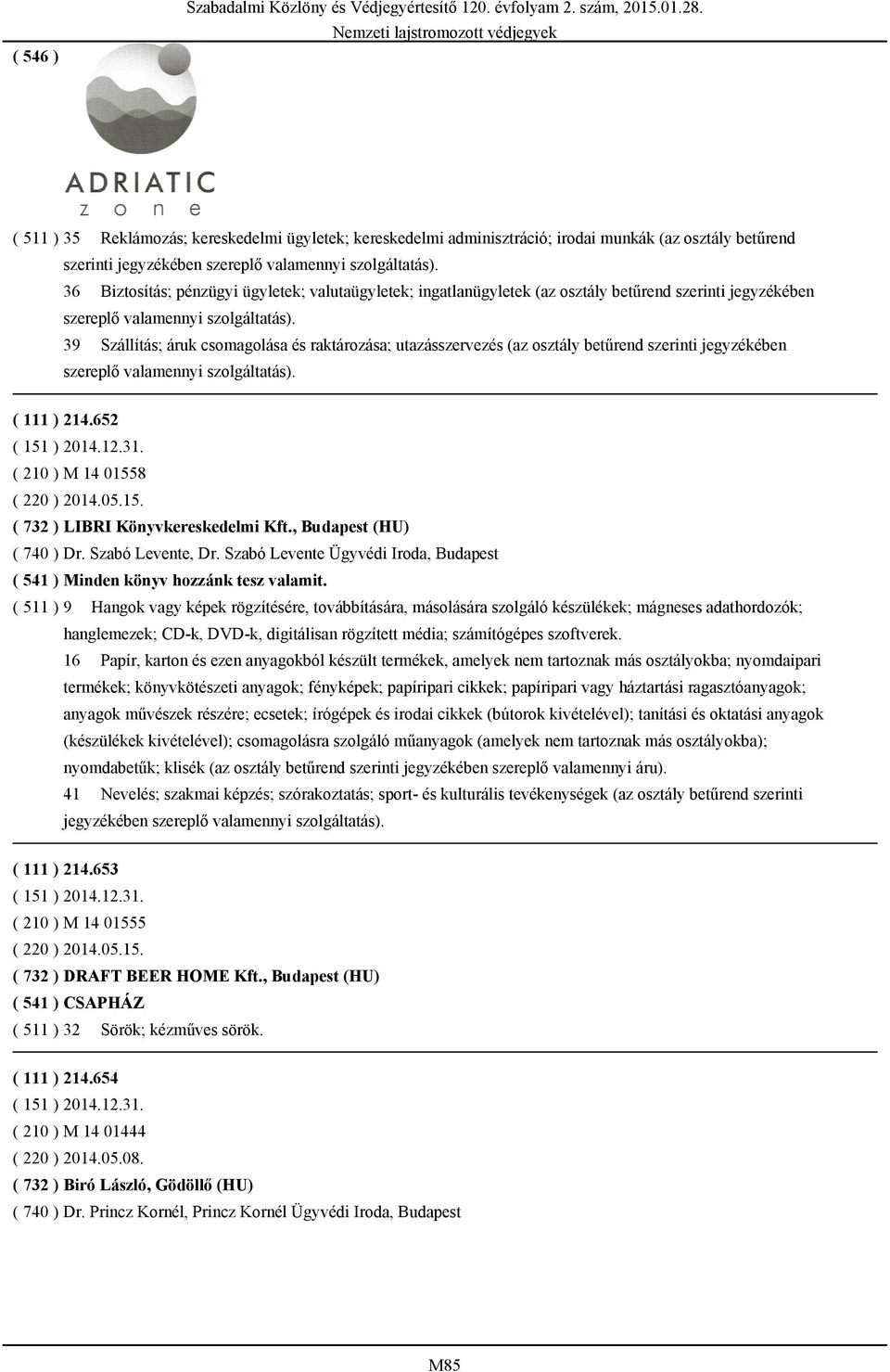 ( 111 ) 214.652 ( 151 ) 2014.12.31. ( 210 ) M 14 01558 ( 220 ) 2014.05.15. ( 732 ) LIBRI Könyvkereskedelmi Kft., Budapest (HU) ( 740 ) Dr. Szabó Levente, Dr.