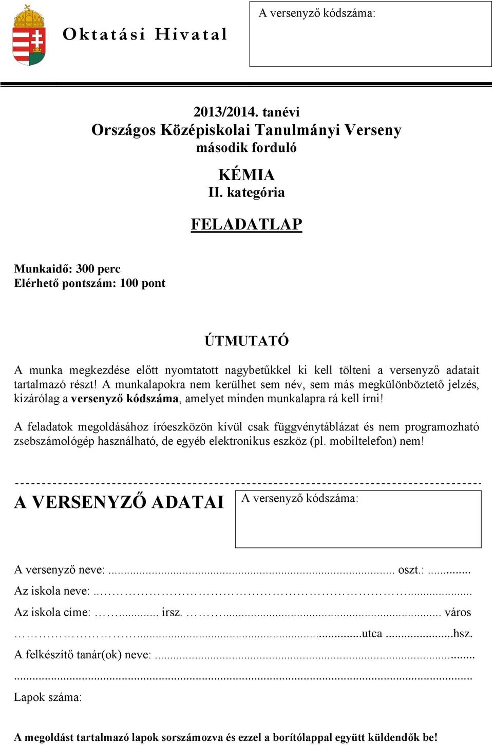 A munkalapokra nem kerülhet sem név, sem más megkülönböztető jelzés, kizárólag a versenyző kódszáma, amelyet minden munkalapra rá kell írni!