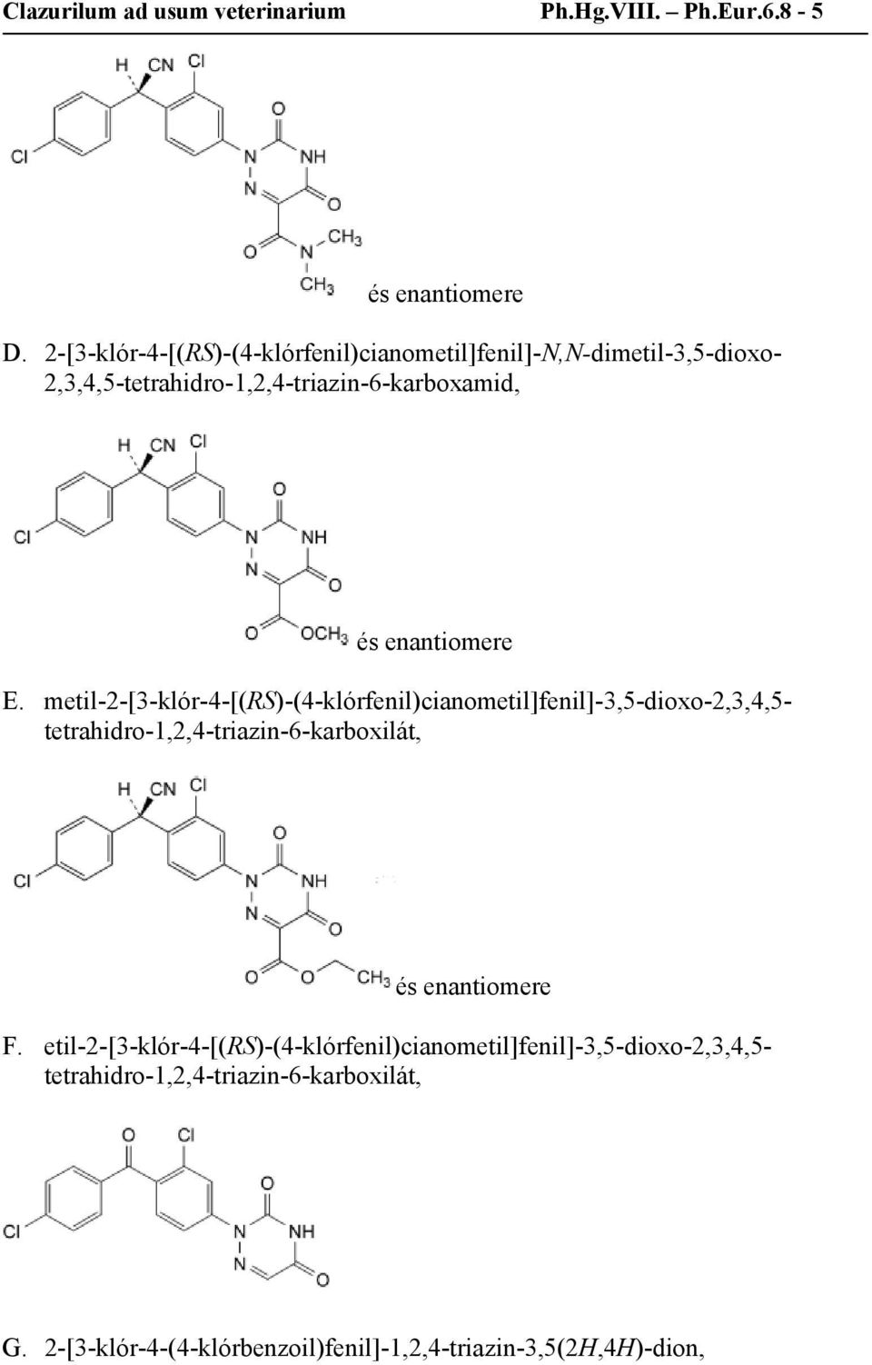 E. metil-2-[3-klór-4-[(rs)-(4-klórfenil)cianometil]fenil]-3,5-dioxo-2,3,4,5- tetrahidro-1,2,4-triazin-6-karboxilát, F.