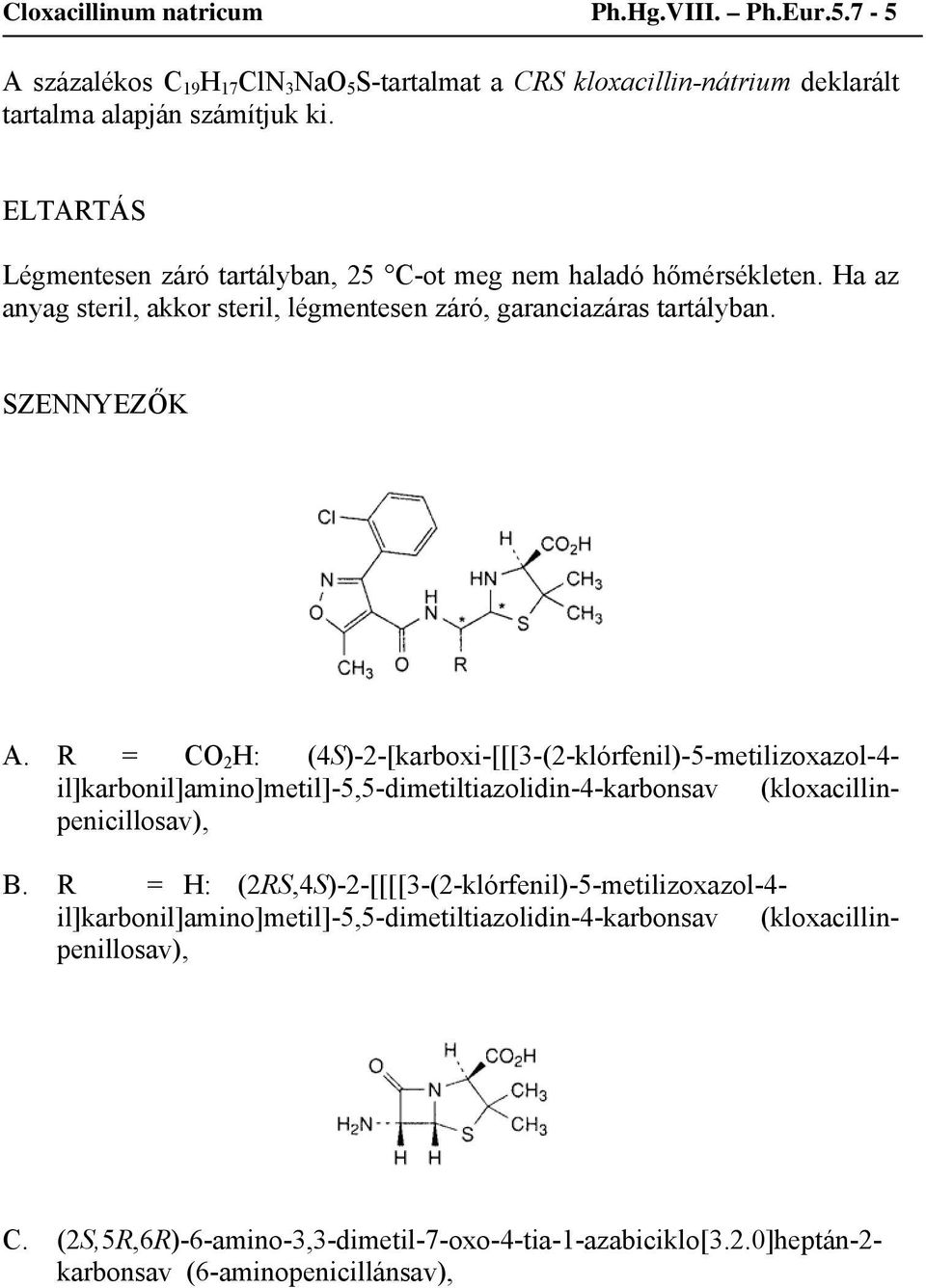 R = CO 2 H: (4S)-2-[karboxi-[[[3-(2-klórfenil)-5-metilizoxazol-4- il]karbonil]amino]metil]-5,5-dimetiltiazolidin-4-karbonsav (kloxacillinpenicillosav), B.