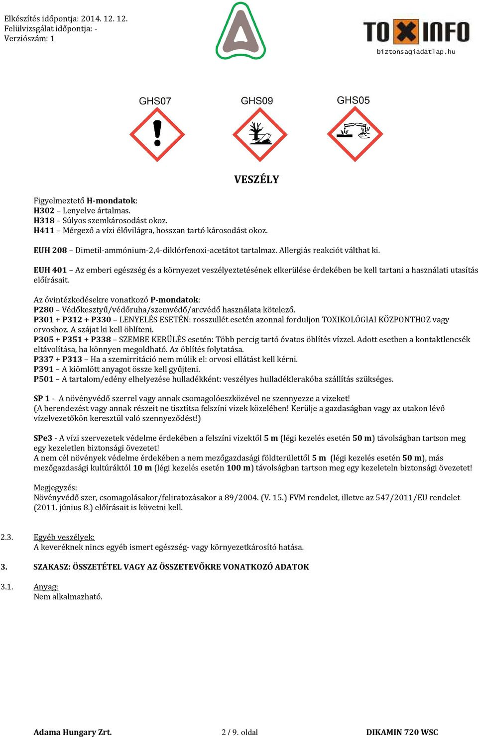 EUH 401 Az emberi egészség és a környezet veszélyeztetésének elkerülése érdekében be kell tartani a használati utasítás előírásait.