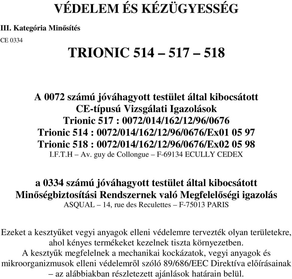 guy de Collongue F-69134 ECULLY CEDEX a 0334 számú jóváhagyott testület által kibocsátott Minségbiztosítási Rendszernek való Megfelelségi igazolás ASQUAL 14, rue des Reculettes F-75013 PARIS Ezeket a