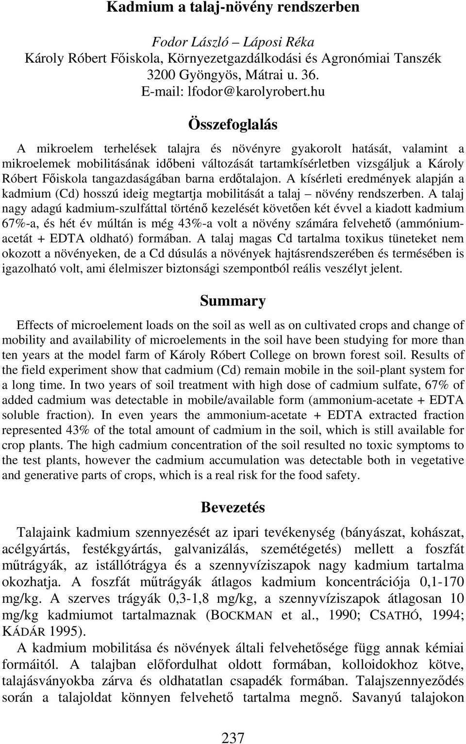 tangazdaságában barna erdőtalajon. A kísérleti eredmények alapján a kadmium (Cd) hosszú ideig megtartja mobilitását a talaj növény rendszerben.