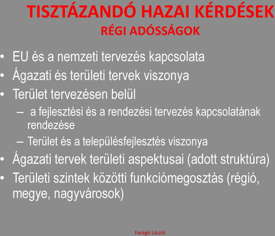 kapcsolatának rendezése Terület és a településfejlesztés viszonya Ágazati tervek területi