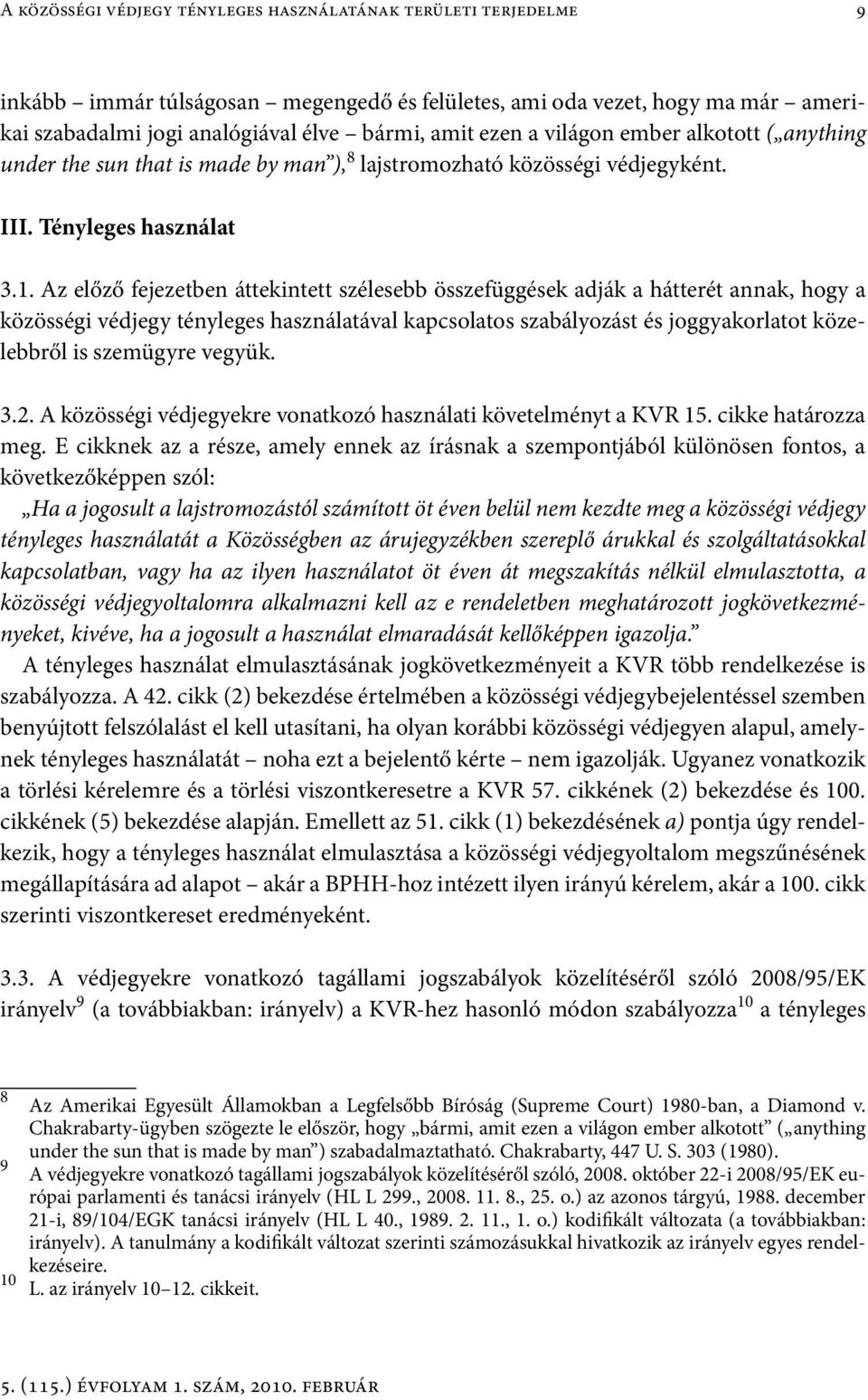 Az előző fejezetben áttekintett szélesebb összefüggések adják a hátterét annak, hogy a közösségi védjegy tényleges használatával kapcsolatos szabályozást és joggyakorlatot közelebbről is szemügyre