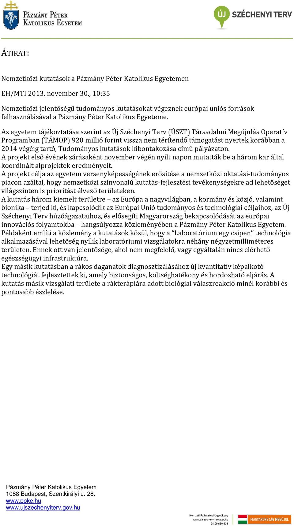 Tudományos kutatások kibontakozása című pályázaton. A projekt első évének zárásaként november végén nyílt napon mutatták be a három kar által koordinált alprojektek eredményeit.