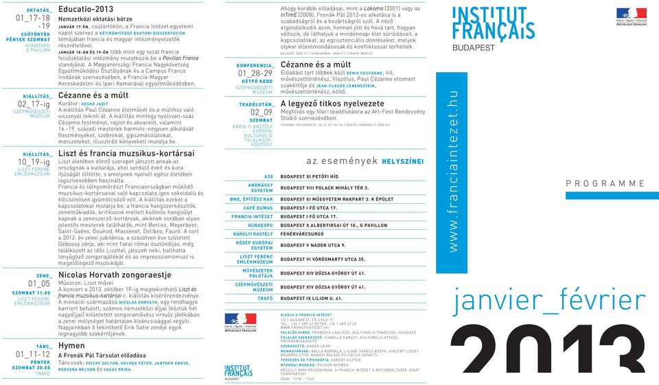 00 Educatio-2013 Nemzetközi oktatási börze Január 17-én, csütörtökön, a egyetemi napot szervez a Kétirányítású doktori disszertációk témájában francia és magyar intézményvezetők részvételével.