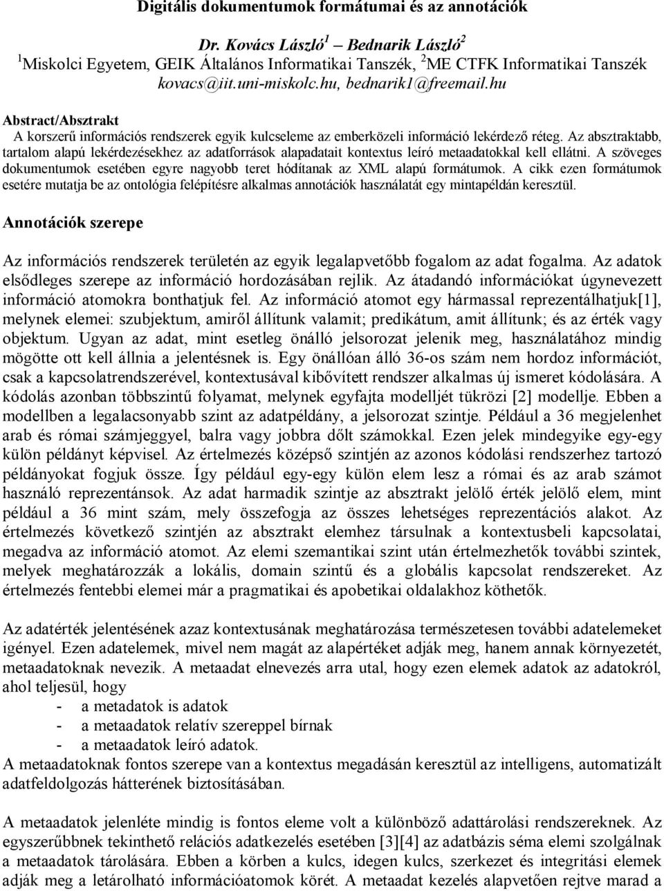 Az absztraktabb, tartalom alapú lekérdezésekhez az adatforrások alapadatait kontextus leíró metaadatokkal kell ellátni.