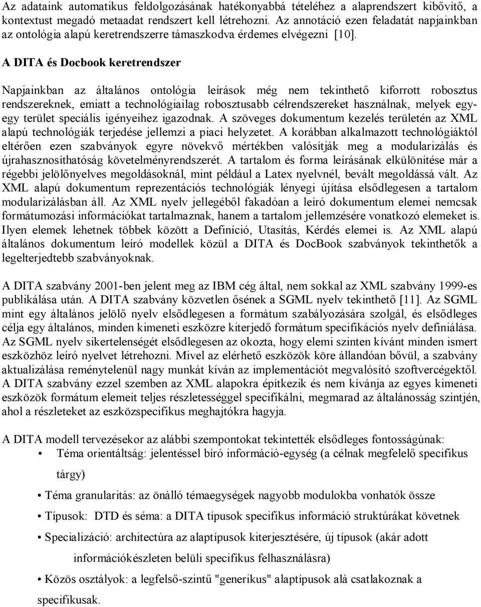 A DITA és Docbook keretrendszer Napjainkban az általános ontológia leírások még nem tekinthető kiforrott robosztus rendszereknek, emiatt a technológiailag robosztusabb célrendszereket használnak,