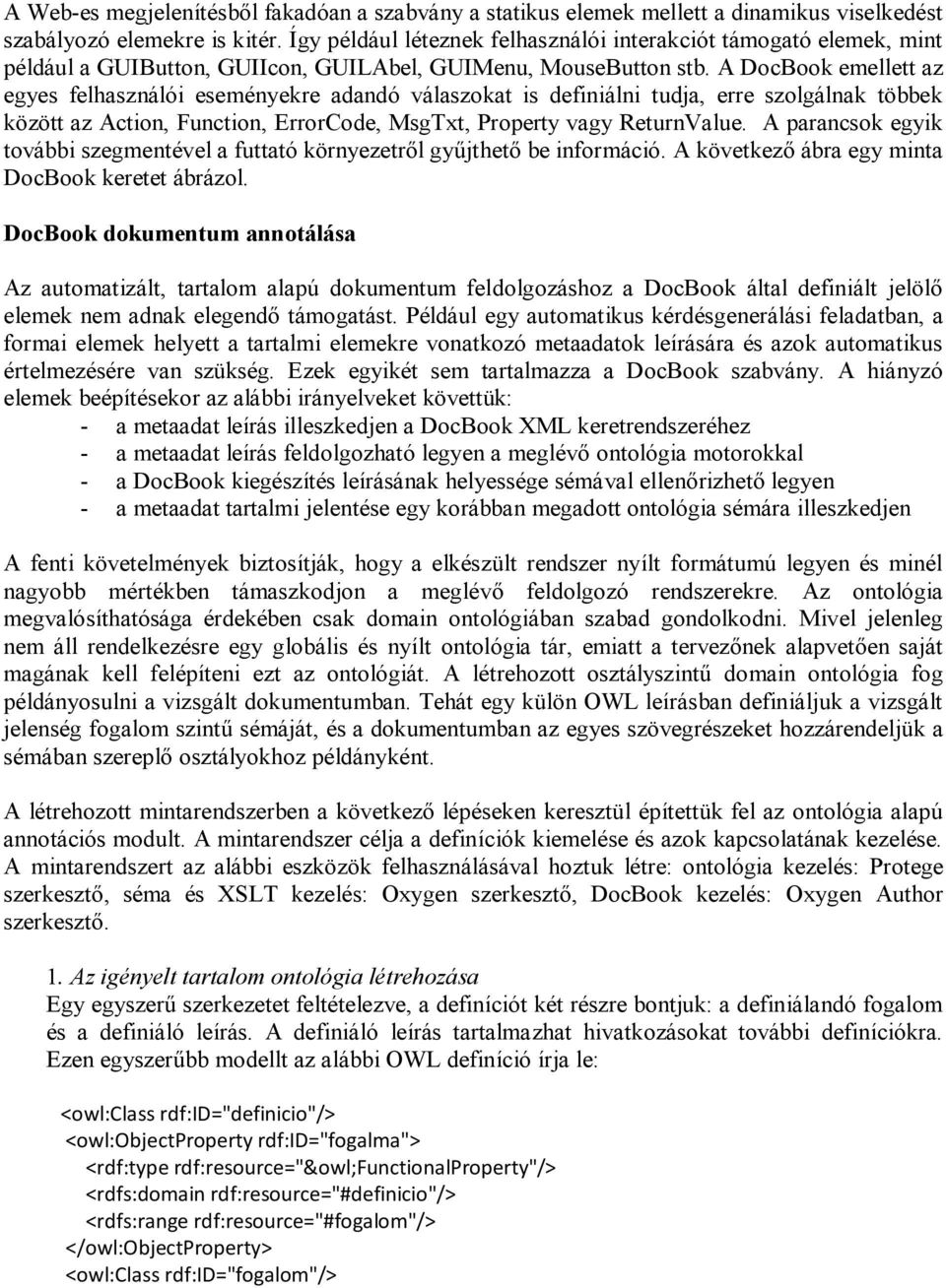 A DocBook emellett az egyes felhasználói eseményekre adandó válaszokat is definiálni tudja, erre szolgálnak többek között az Action, Function, ErrorCode, MsgTxt, Property vagy ReturnValue.