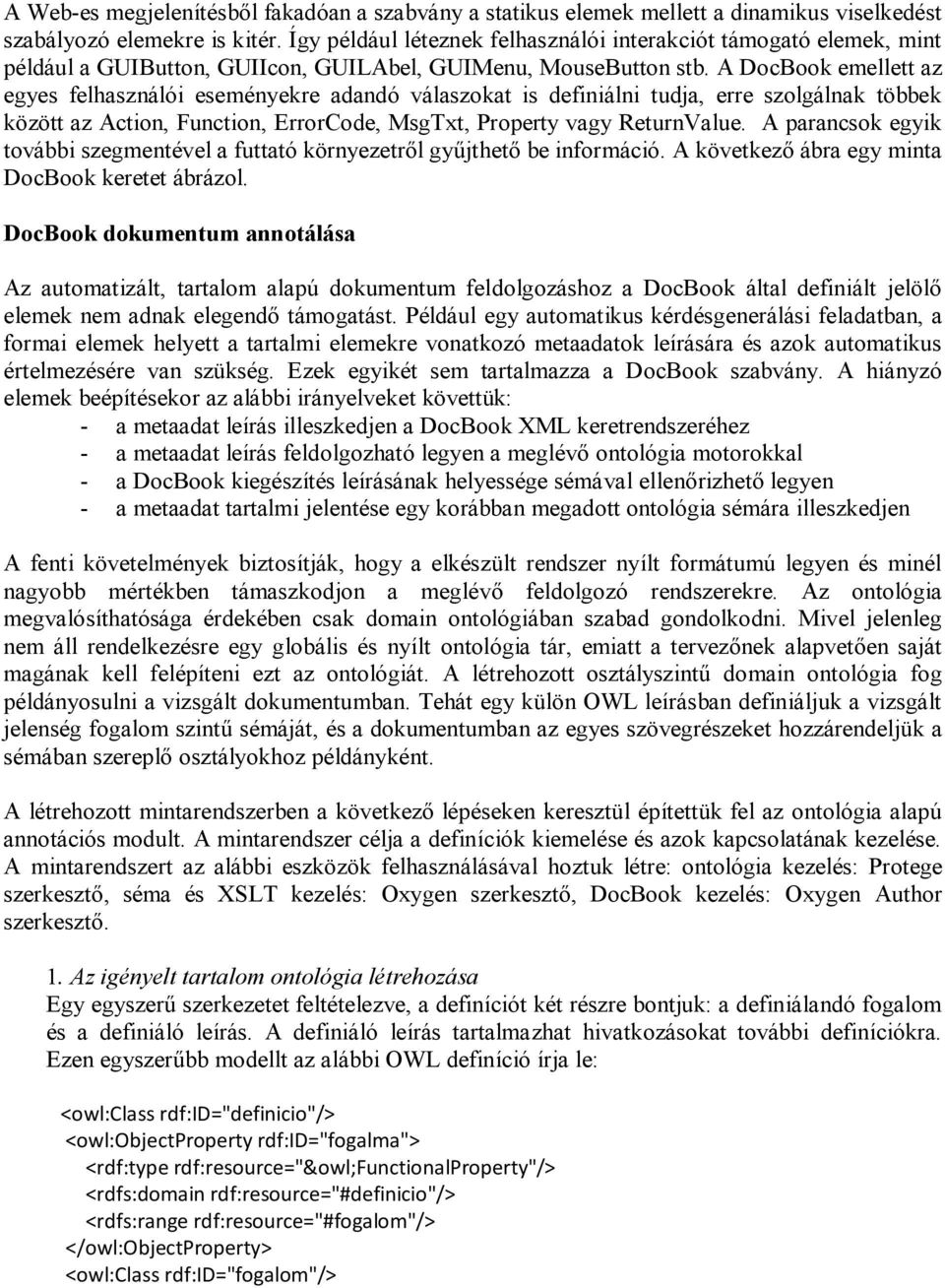 A DocBook emellett az egyes felhasználói eseményekre adandó válaszokat is definiálni tudja, erre szolgálnak többek között az Action, Function, ErrorCode, MsgTxt, Property vagy ReturnValue.