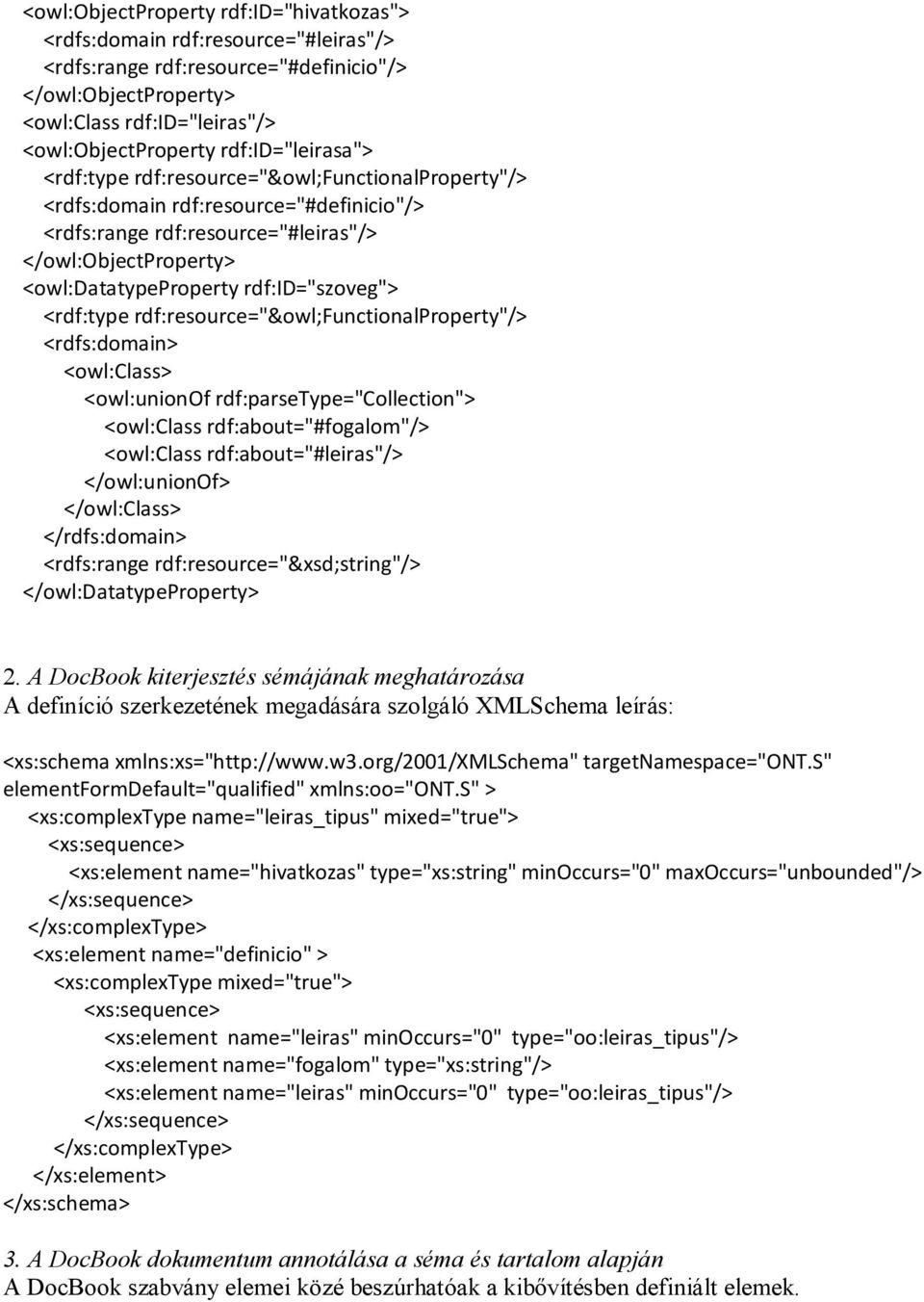 rdf:id="szoveg"> <rdf:type rdf:resource="&owl;functionalproperty"/> <rdfs:domain> <owl:class> <owl:unionof rdf:parsetype="collection"> <owl:class rdf:about="#fogalom"/> <owl:class