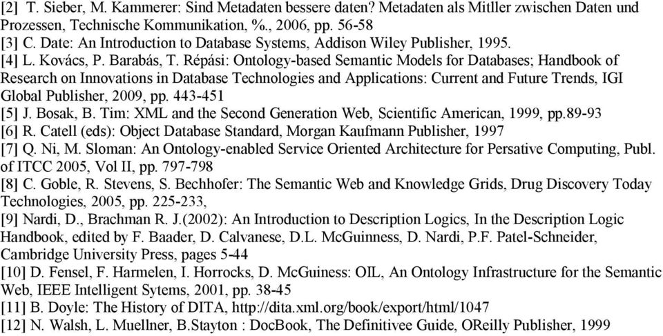 Répási: Ontology-based Semantic Models for Databases; Handbook of Research on Innovations in Database Technologies and Applications: Current and Future Trends, IGI Global Publisher, 2009, pp.