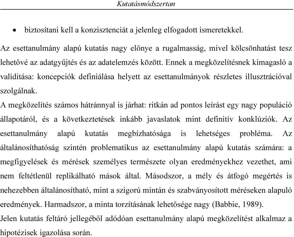 Ennek a megközelítésnek kimagasló a validitása: koncepciók definiálása helyett az esettanulmányok részletes illusztrációval szolgálnak.