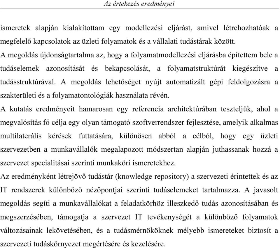 A megoldás lehetőséget nyújt automatizált gépi feldolgozásra a szakterületi és a folyamatontológiák használata révén.