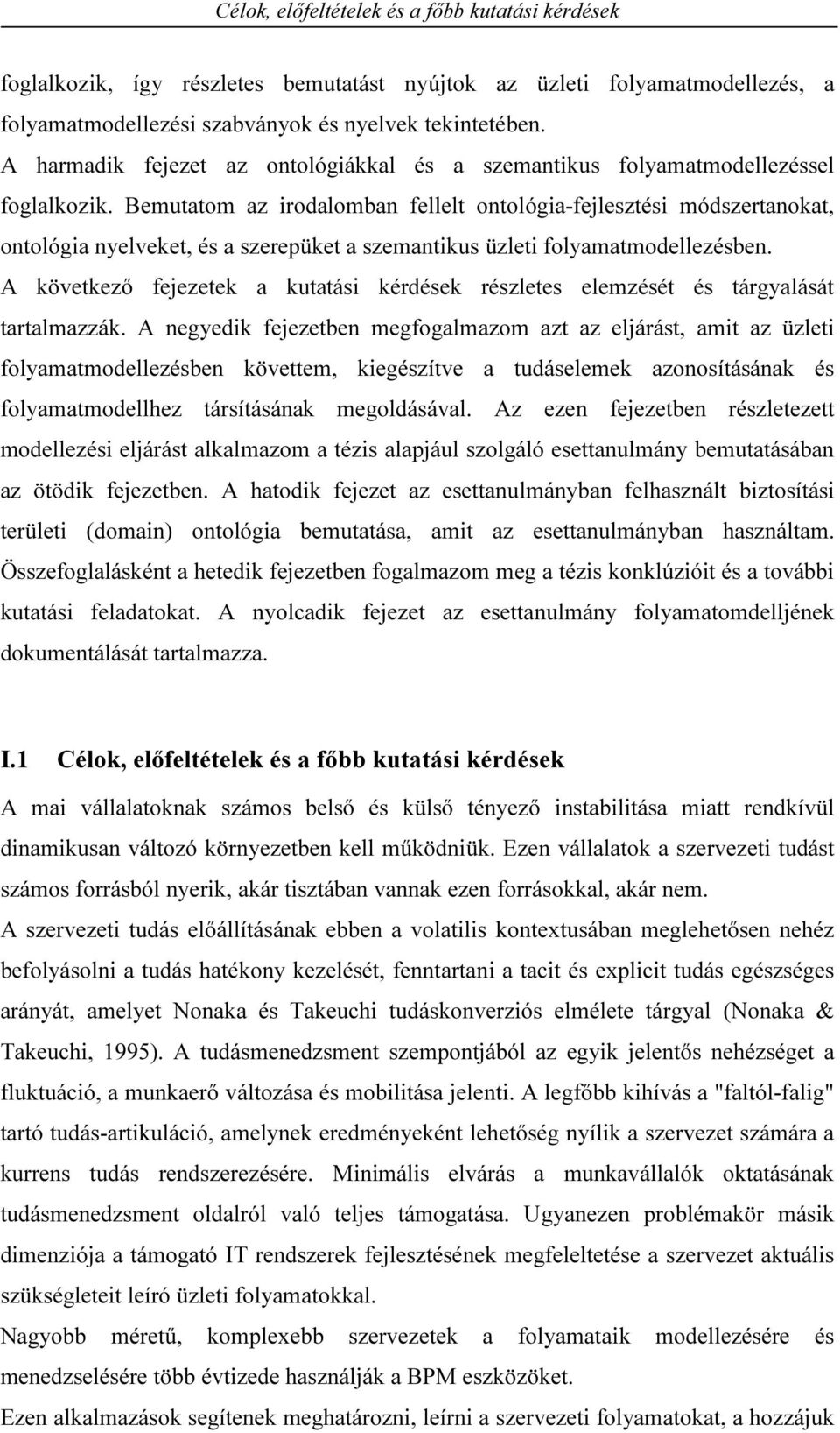 Bemutatom az irodalomban fellelt ontológia-fejlesztési módszertanokat, ontológia nyelveket, és a szerepüket a szemantikus üzleti folyamatmodellezésben.