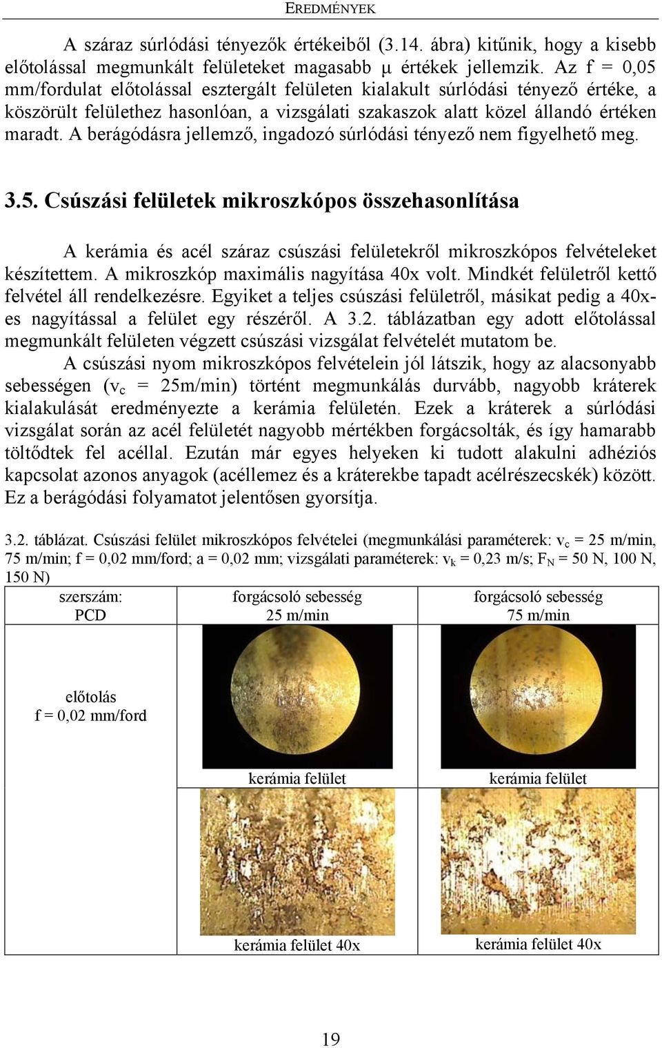 A berágódásra jellemző, ingadozó súrlódási tényező nem figyelhető meg. 3.5.