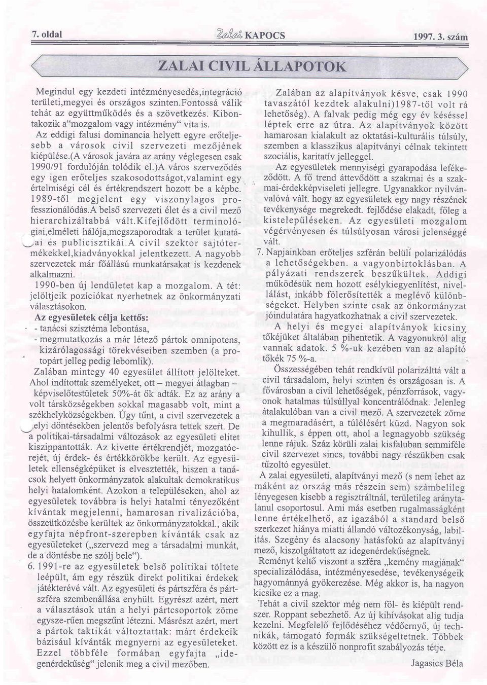 (a v6rosok j avdra az artny v6glegesen csak 1990/91 forduloj6n tol6dik el.)a v6ros szervez6d6,s egy igen erdteljes szakosodotts6got,valamint egy 6rtelmis6gi c6l 6s 6rt6krendszerthozott be a k6pbe.