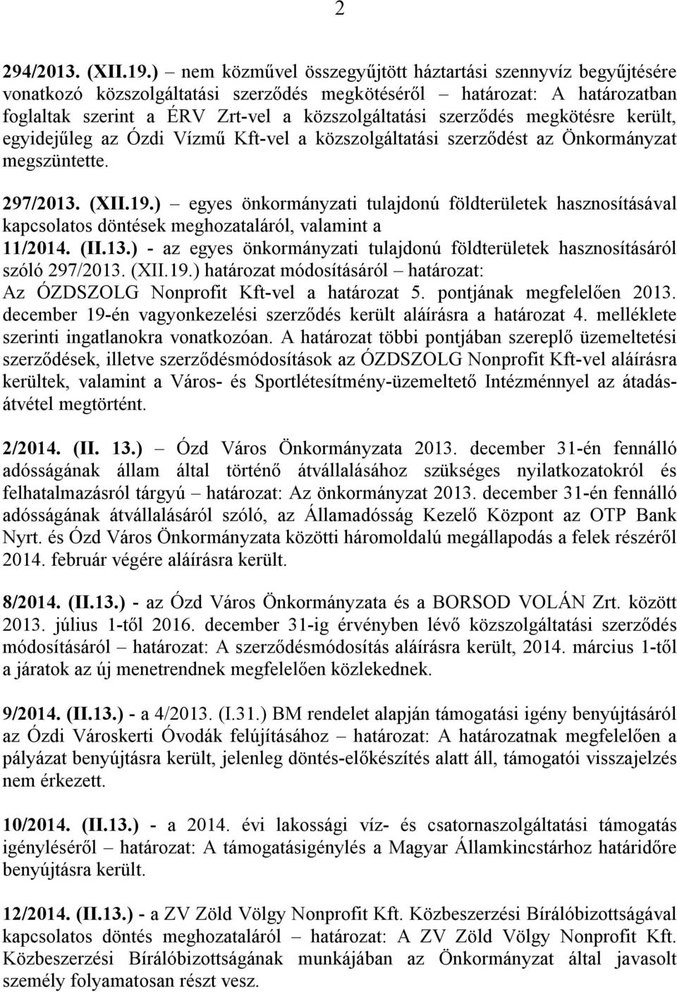 került, egyidejűleg az Ózdi Vízmű Kft-vel a közszolgáltatási szerződést az Önkormányzat megszüntette. 297/2013. (XII.19.