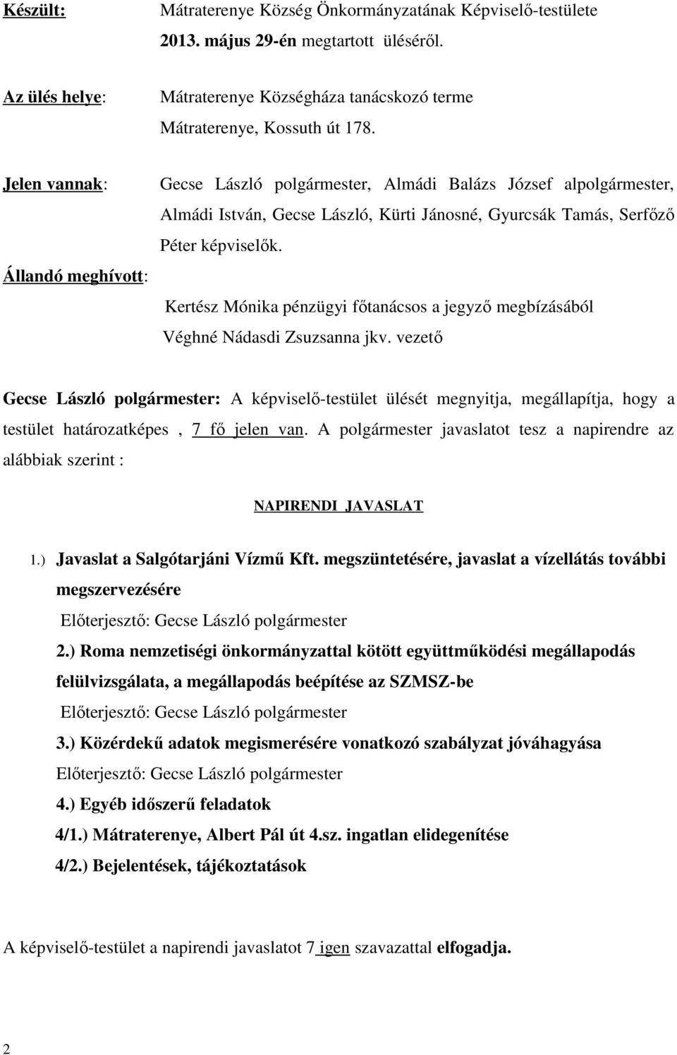 Kertész Mónika pénzügyi főtanácsos a jegyző megbízásából Véghné Nádasdi Zsuzsanna jkv.