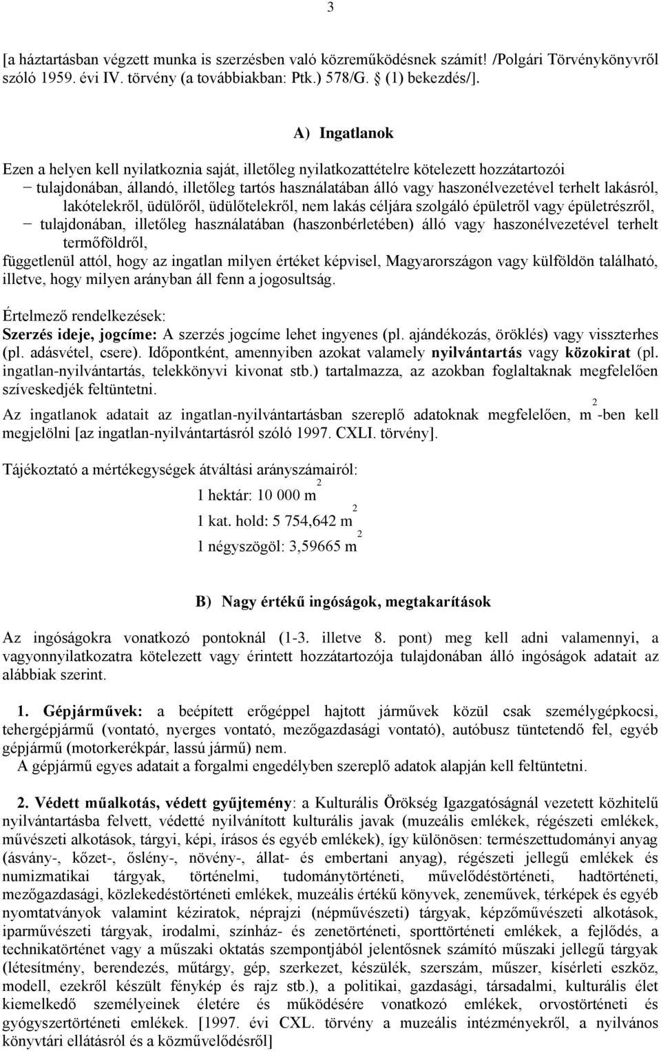 lakásról, lakótelekről, üdülőről, üdülőtelekről, nem lakás céljára szolgáló épületről vagy épületrészről, tulajdonában, illetőleg használatában (haszonbérletében) álló vagy haszonélvezetével terhelt