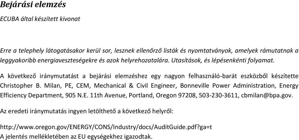 A következő iránymutatást a bejárási elemzéshez egy nagyon felhasználó-barát eszközből készítette Christopher B.