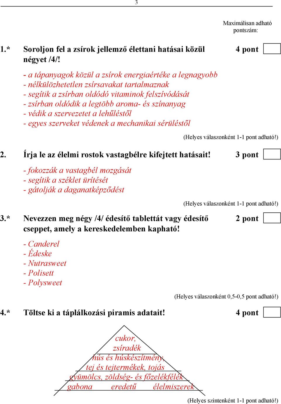 - védik a szervezetet a lehűléstől - egyes szerveket védenek a mechanikai sérüléstől 2. Írja le az élelmi rostok vastagbélre kifejtett hatásait!