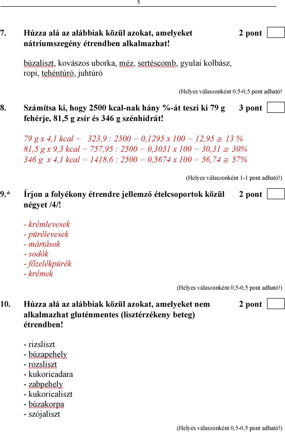 Számítsa ki, hogy 2500 kcal-nak hány %-át teszi ki 79 g 3 pont fehérje, 81,5 g zsír és 346 g szénhidrát!