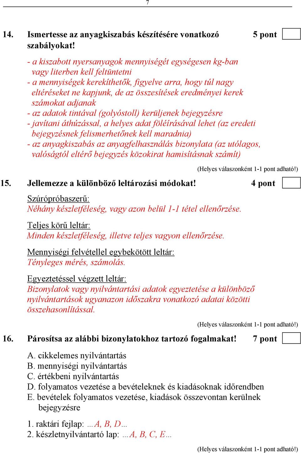 eredményei kerek számokat adjanak - az adatok tintával (golyóstoll) kerüljenek bejegyzésre - javítani áthúzással, a helyes adat föléírásával lehet (az eredeti bejegyzésnek felismerhetőnek kell