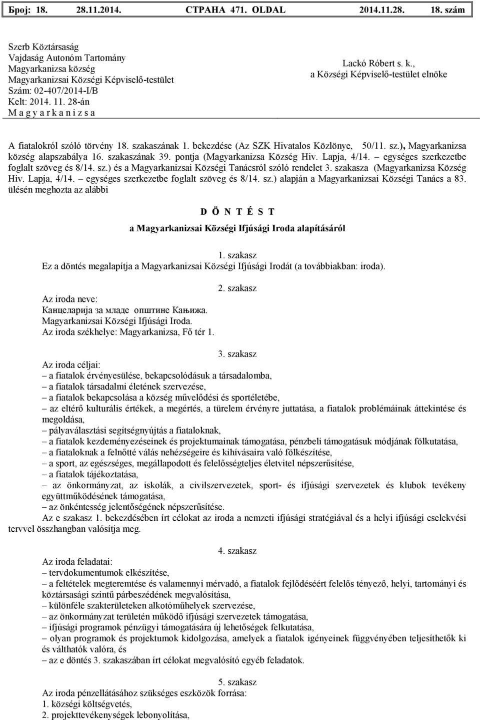 szakasza (Magyarkanizsa Község Hiv. Lapja, 4/14. egységes szerkezetbe foglalt szöveg és 8/14. sz.) alapján a Magyarkanizsai Községi Tanács a 83.