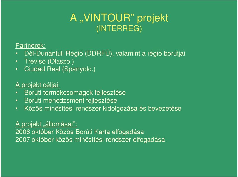 ) A projekt céljai: Borúti termékcsomagok fejlesztése Borúti menedzsment fejlesztése Közös