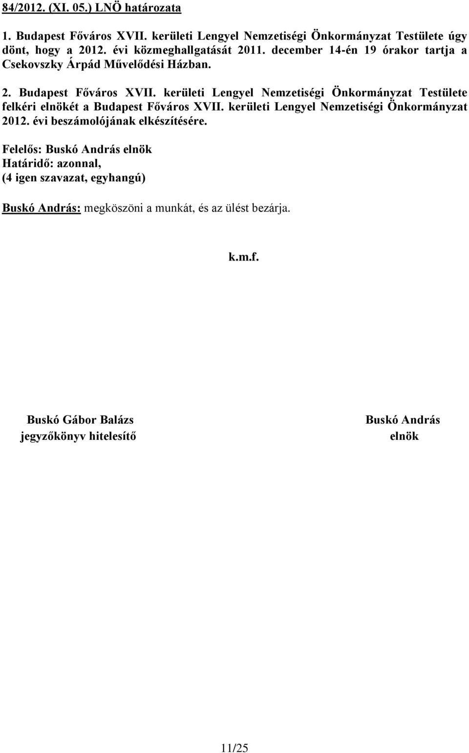 kerületi Lengyel Nemzetiségi Önkormányzat Testülete felkéri elnökét a Budapest Főváros XVII. kerületi Lengyel Nemzetiségi Önkormányzat 2012.