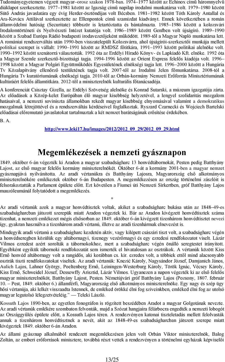 Ennek következtében a román államvédelmi hatóság (Securitate) többször is letartóztatta és bántalmazta. 1985 1986 között a kolozsvári Irodalomtörténeti és Nyelvészeti Intézet kutatója volt.