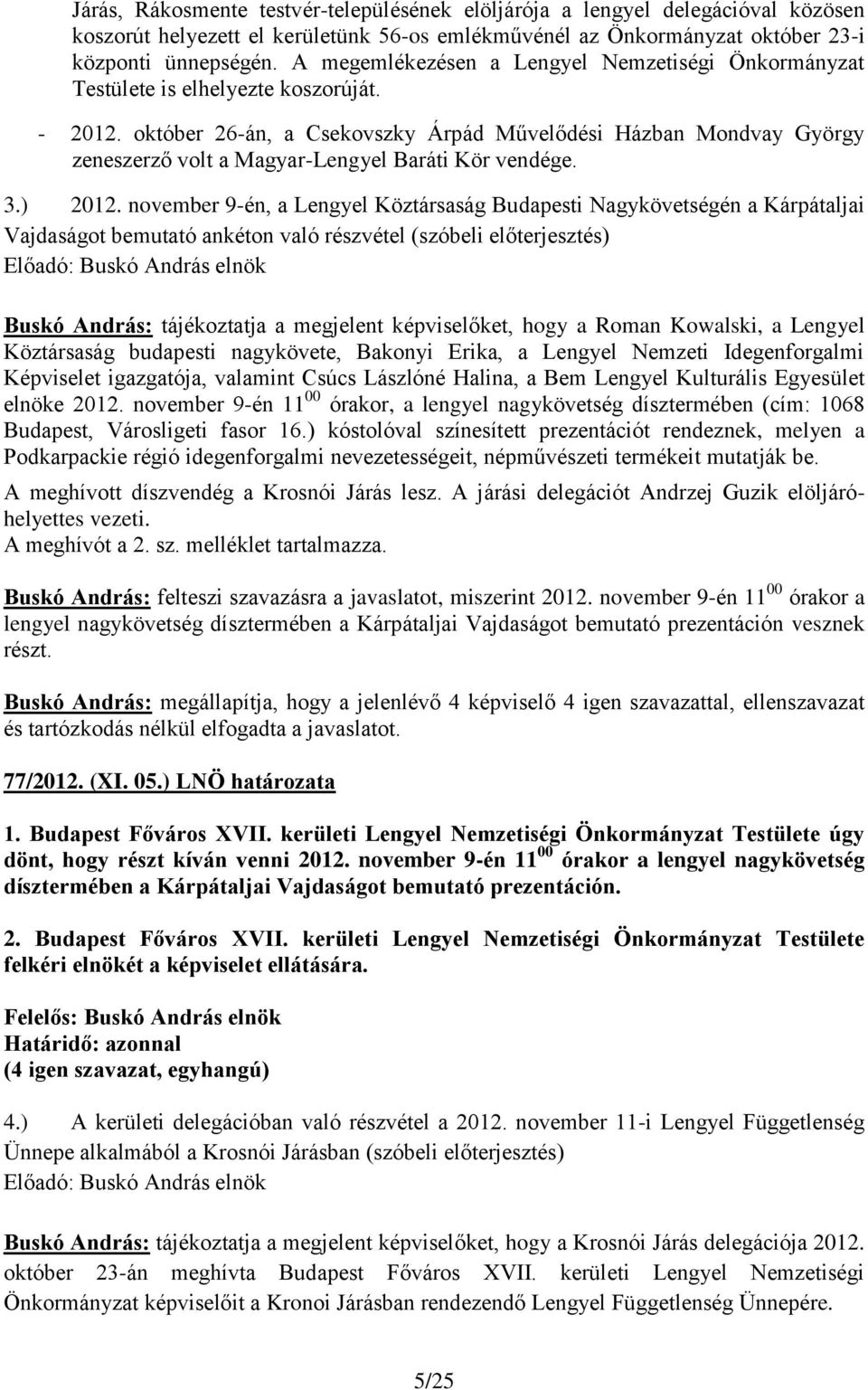 október 26-án, a Csekovszky Árpád Művelődési Házban Mondvay György zeneszerző volt a Magyar-Lengyel Baráti Kör vendége. 3.) 2012.