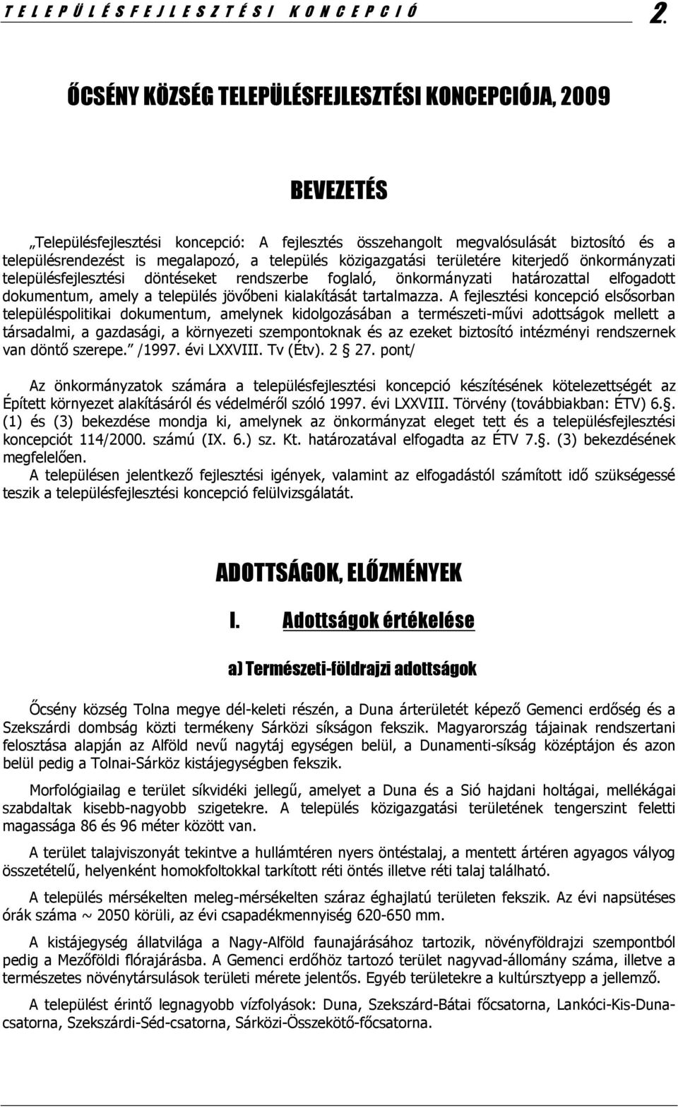 közigazgatási területére kiterjedő önkormányzati településfejlesztési döntéseket rendszerbe foglaló, önkormányzati határozattal elfogadott dokumentum, amely a település jövőbeni kialakítását