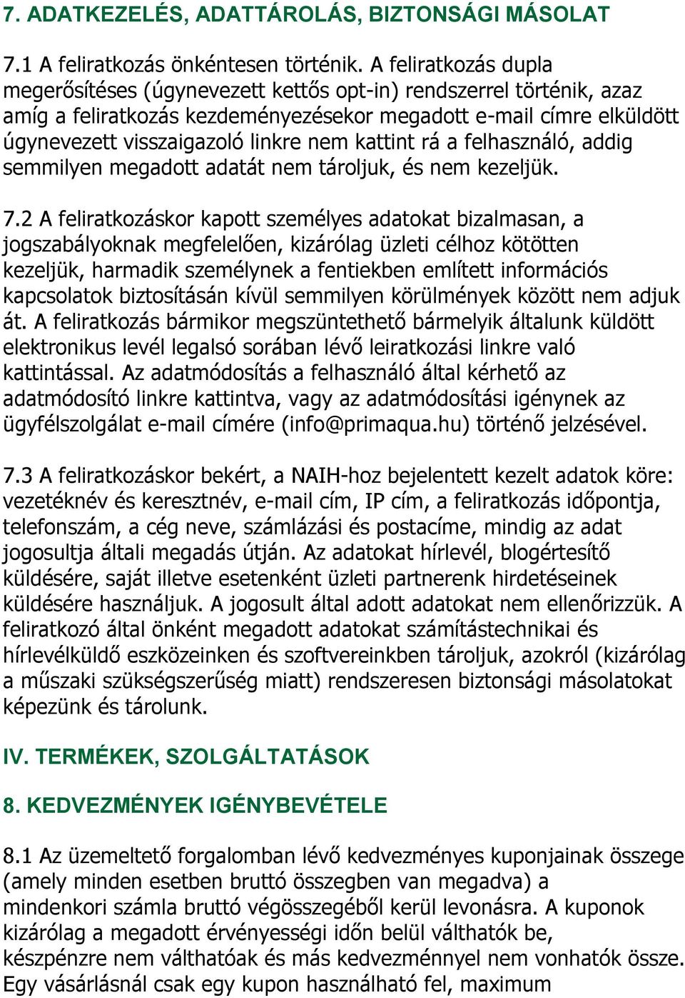 kattint rá a felhasználó, addig semmilyen megadott adatát nem tároljuk, és nem kezeljük. 7.