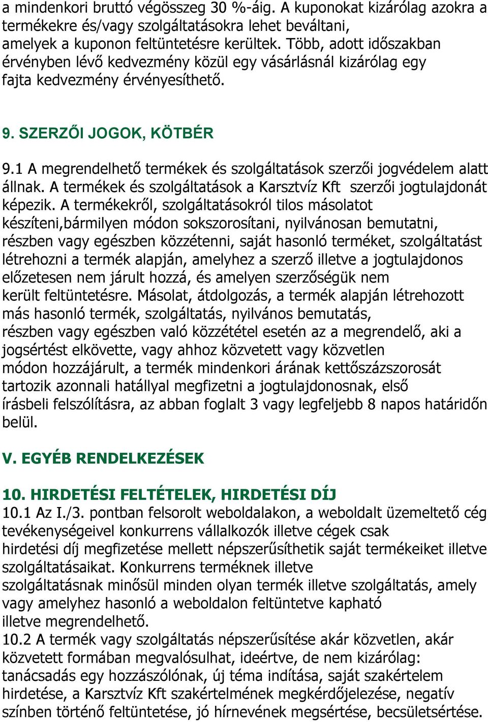 1 A megrendelhető termékek és szolgáltatások szerzői jogvédelem alatt állnak. A termékek és szolgáltatások a Karsztvíz Kft szerzői jogtulajdonát képezik.