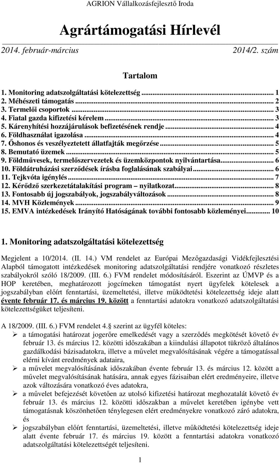 Bemutató üzemek... 5 9. Földművesek, termelőszervezetek és üzemközpontok nyilvántartása... 6 10. Földátruházási szerződések írásba foglalásának szabályai... 6 11. Tejkvóta igénylés... 7 12.