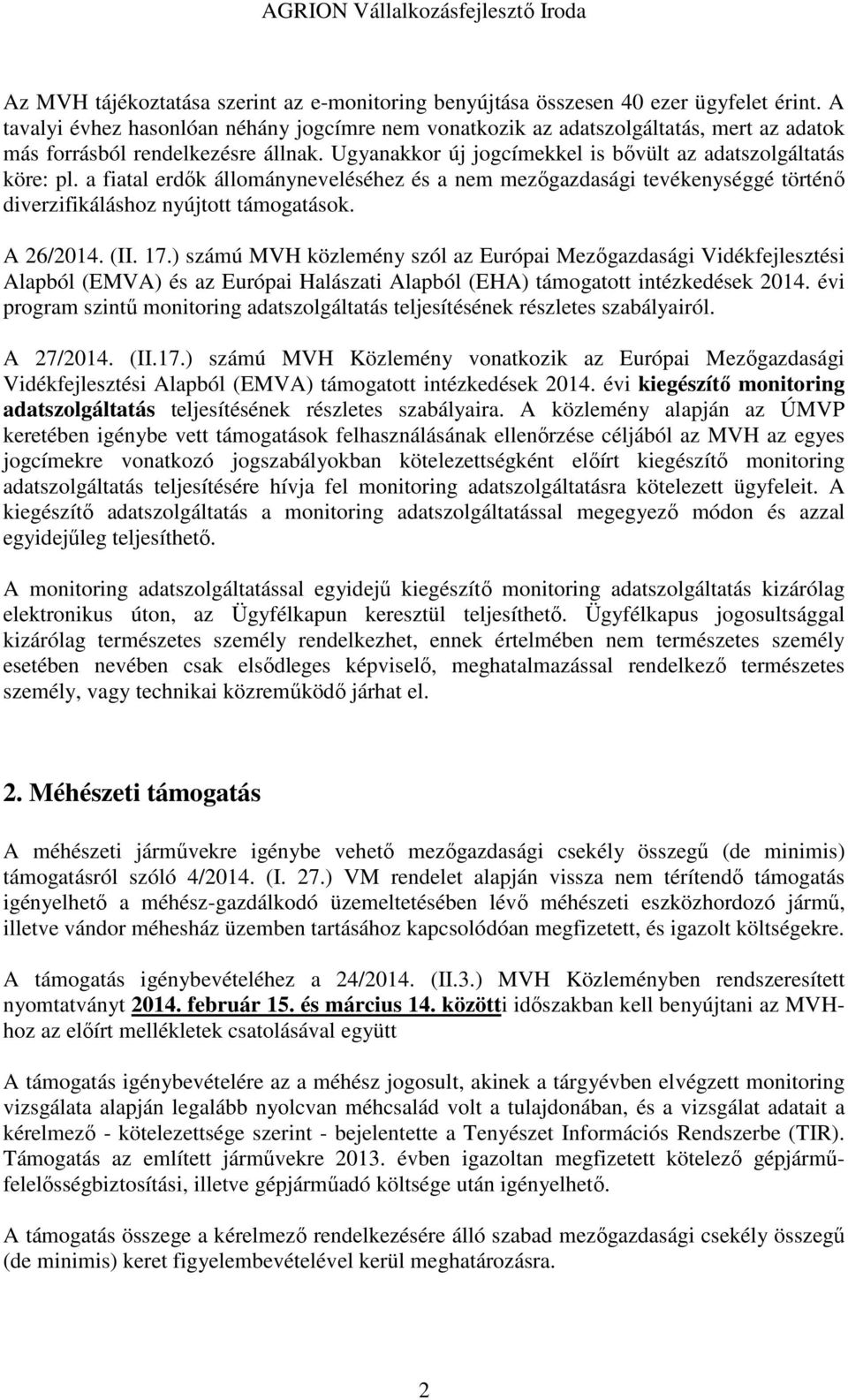 a fiatal erdők állományneveléséhez és a nem mezőgazdasági tevékenységgé történő diverzifikáláshoz nyújtott támogatások. A 26/2014. (II. 17.