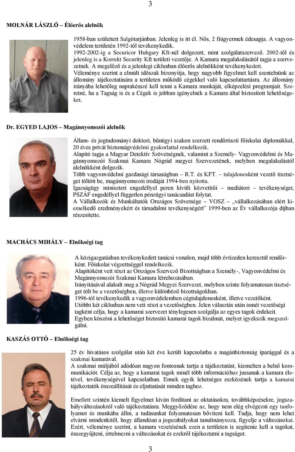 A megelőző és a jelenlegi ciklusban élőerős alelnökként tevékenykedett.
