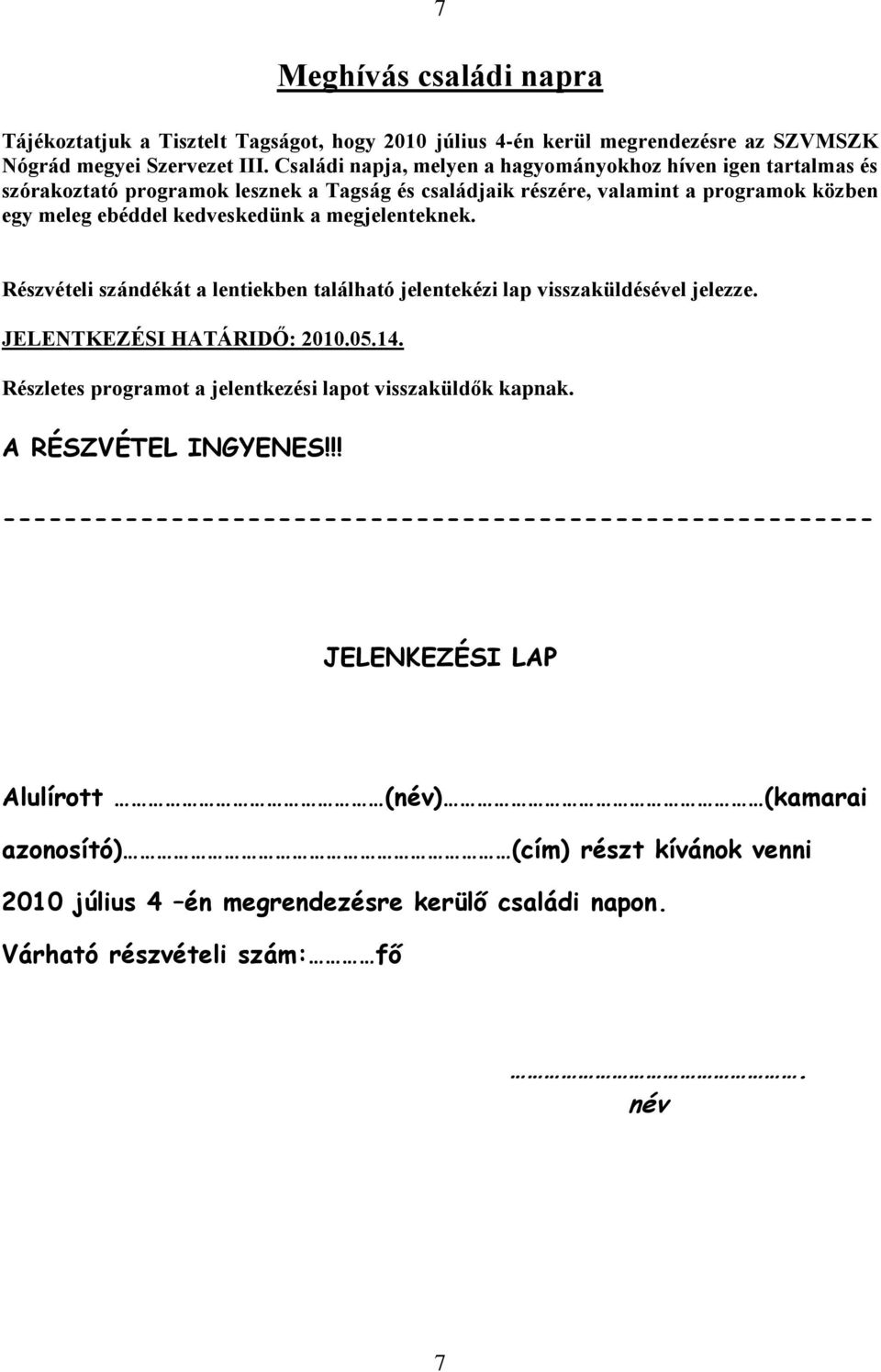 megjelenteknek. Részvételi szándékát a lentiekben található jelentekézi lap visszaküldésével jelezze. JELENTKEZÉSI HATÁRIDŐ: 2010.05.14.