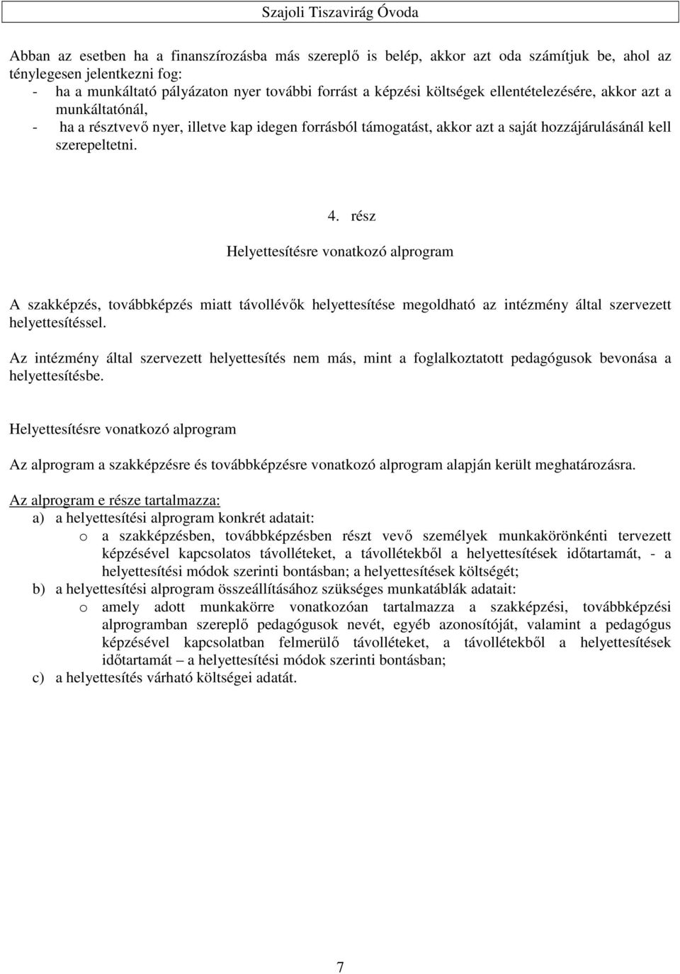 rész Helyettesítésre vonatkozó alprogram A szakképzés, továbbképzés miatt távollévők helyettesítése megoldható az intézmény szervezett helyettesítéssel.