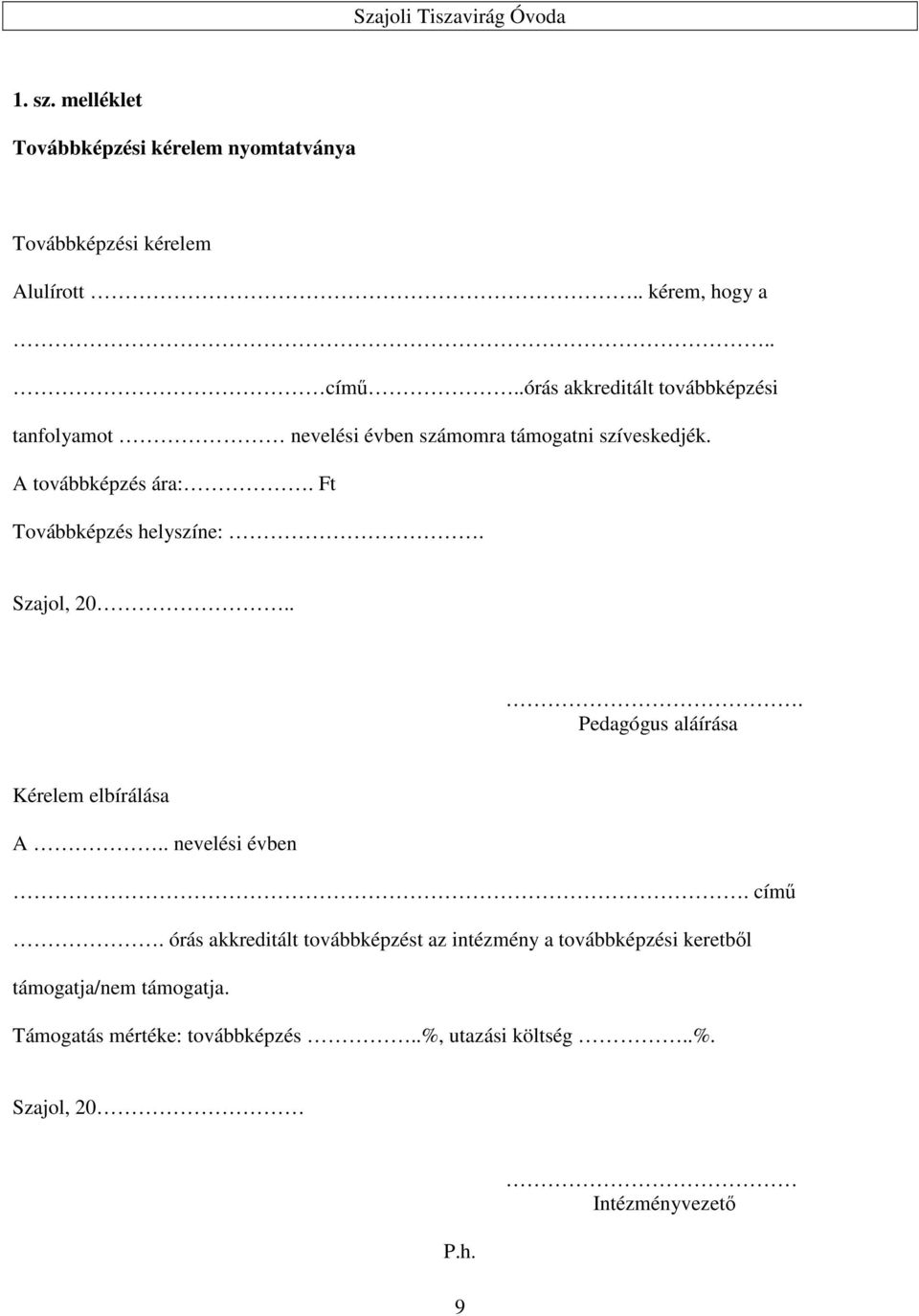 Ft Továbbképzés helyszíne:. Szajol, 20... Pedagógus aláírása Kérelem elbírálása A.. nevelési évben. című.