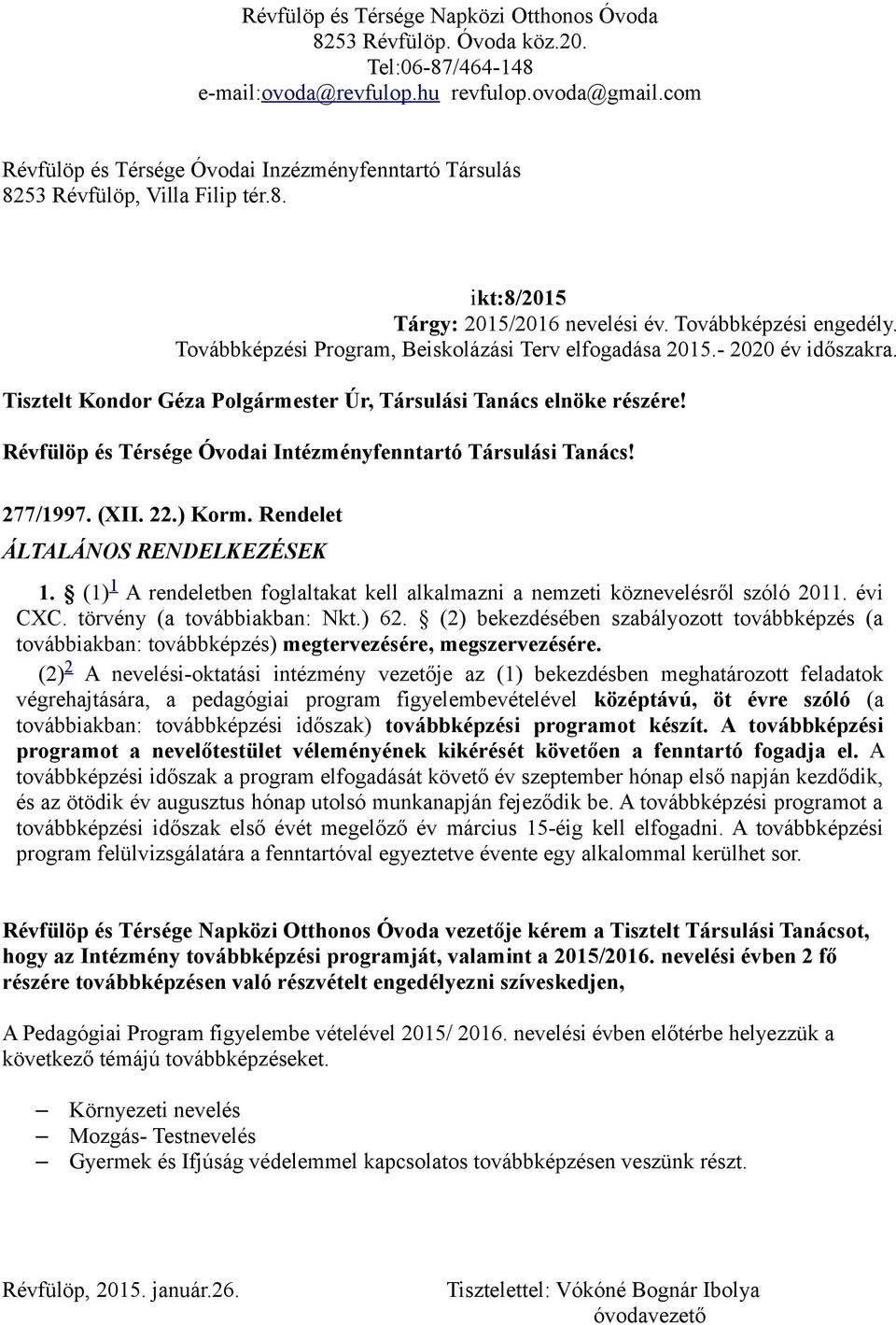 Továbbképzési Program, Beiskolázási Terv elfogadása 2015.- 2020 év időszakra. Tisztelt Kondor Géza Polgármester Úr, Társulási Tanács elnöke részére!