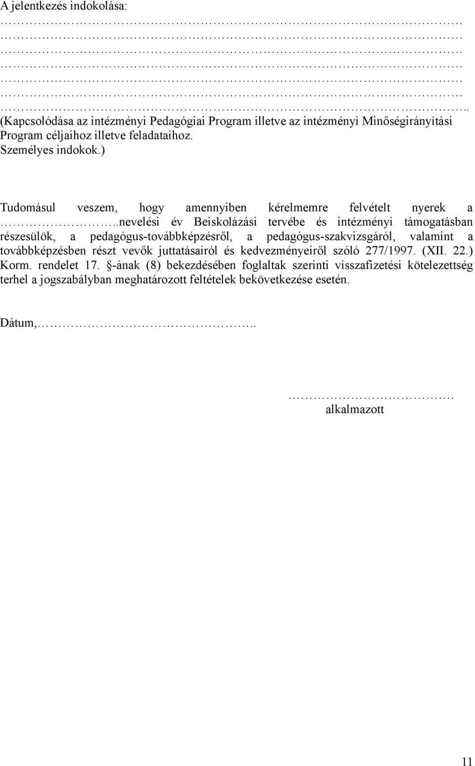 .nevelési év Beiskolázási tervébe és intézményi támogatásban részesülök, a pedagógus-továbbképzésről, a pedagógus-szakvizsgáról, valamint a továbbképzésben részt