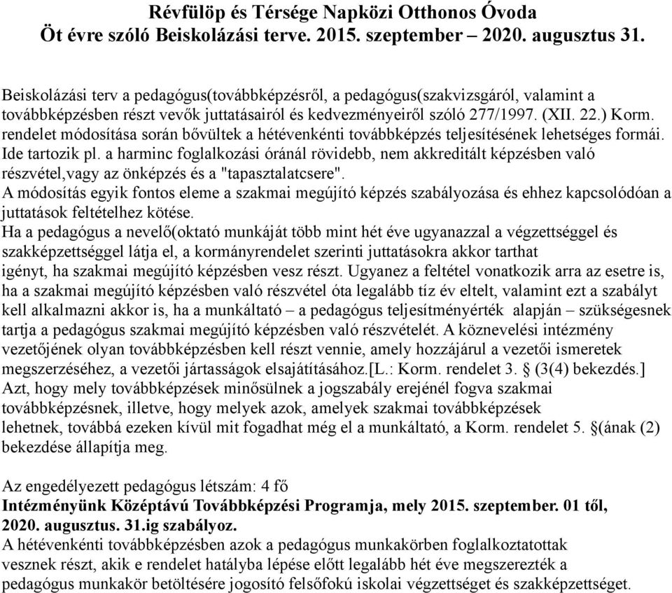 rendelet módosítása során bővültek a hétévenkénti továbbképzés teljesítésének lehetséges formái. Ide tartozik pl.